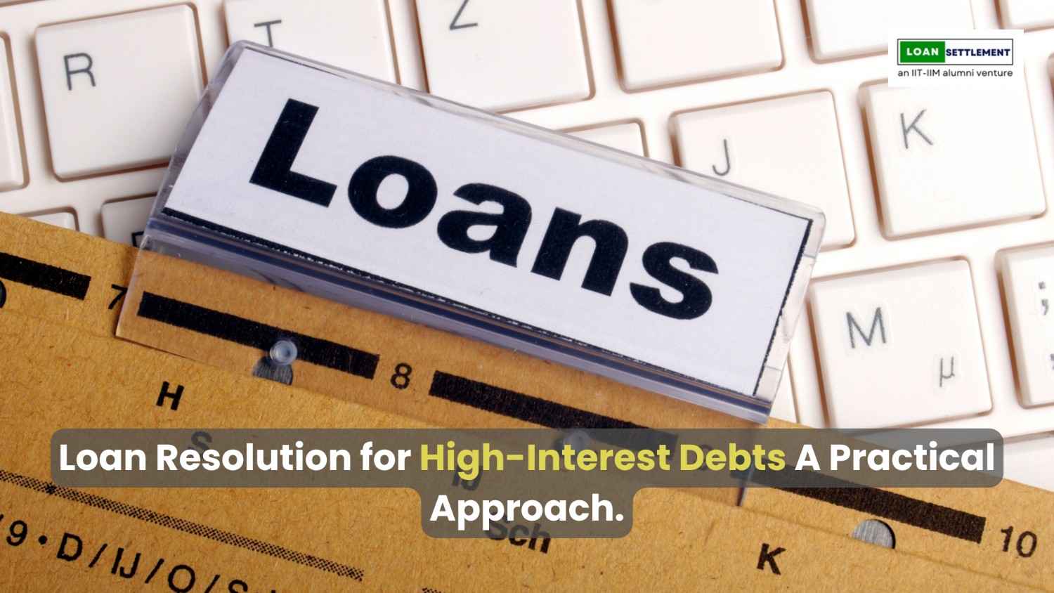 Loan Resolution for High-Interest Debts: A Practical Approach